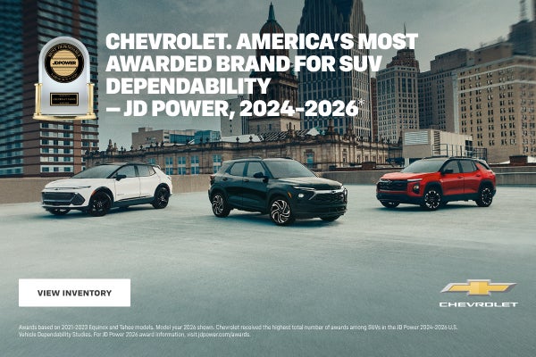Chevrolet. America's Most Awarded Brand for SUV Dependability - JD Power, 2024-2026